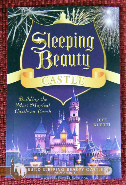 "Sleeping Beauty Castle: Building the Most Magical Castle on Earth," by Jeff Kurti
